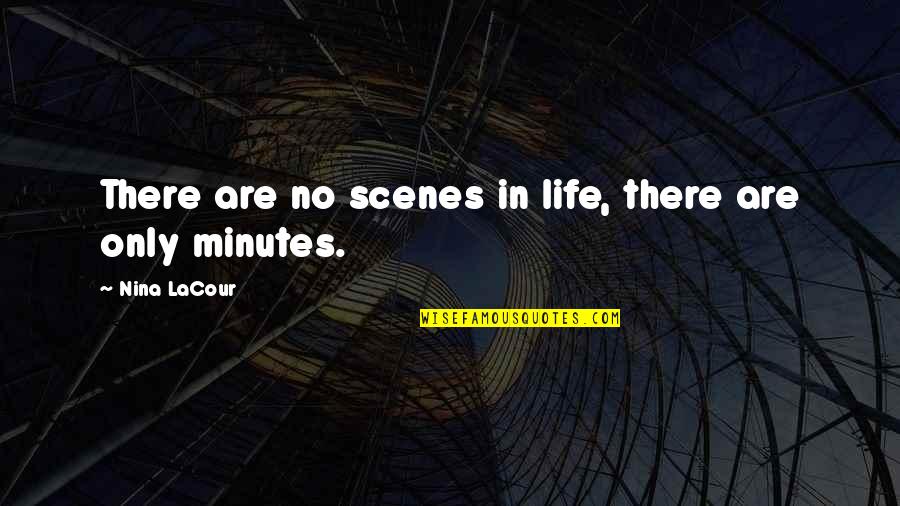 Cbtn Quotes By Nina LaCour: There are no scenes in life, there are Cbtn Quotes By Nina LaCour: There are no scenes in life, there are