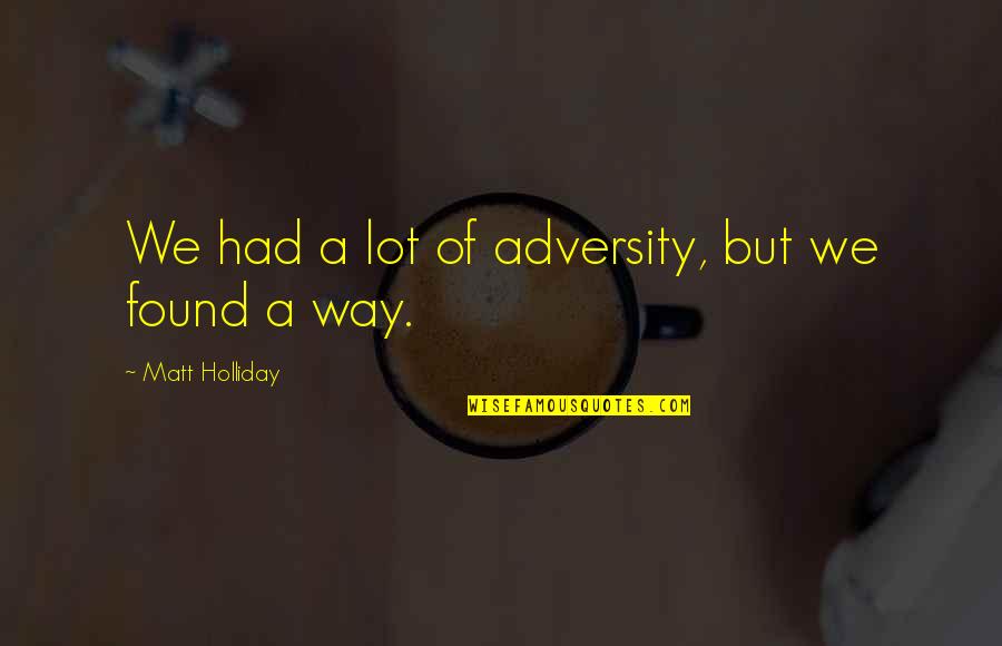 Cc Lewis Quotes By Matt Holliday: We had a lot of adversity, but we Cc Lewis Quotes By Matt Holliday: We had a lot of adversity, but we