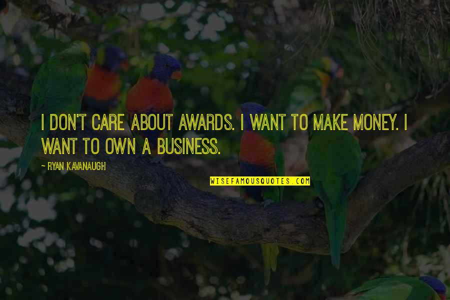 Cc Lewis Quotes By Ryan Kavanaugh: I don't care about awards. I want to