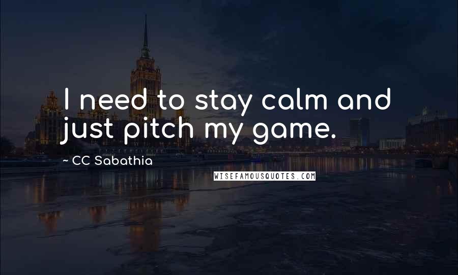 CC Sabathia quotes: I need to stay calm and just pitch my game.