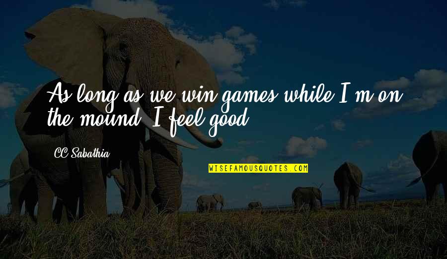 Cc Sabathia Quotes By CC Sabathia: As long as we win games while I'm