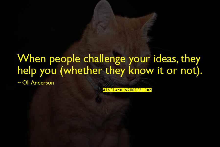 Cccp Hockey Quotes By Oli Anderson: When people challenge your ideas, they help you