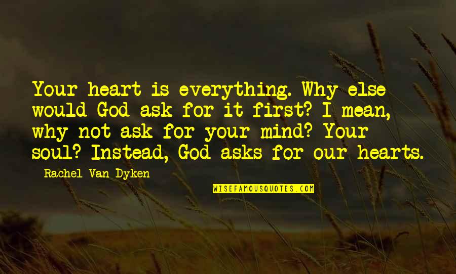 Ccdc Boise Quotes By Rachel Van Dyken: Your heart is everything. Why else would God Ccdc Boise Quotes By Rachel Van Dyken: Your heart is everything. Why else would God