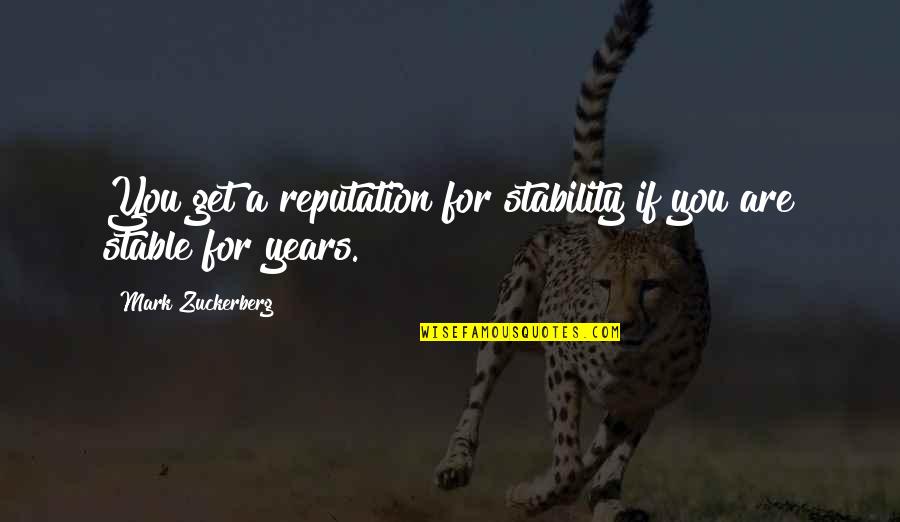 Ccdc Visitation Quotes By Mark Zuckerberg: You get a reputation for stability if you Ccdc Visitation Quotes By Mark Zuckerberg: You get a reputation for stability if you
