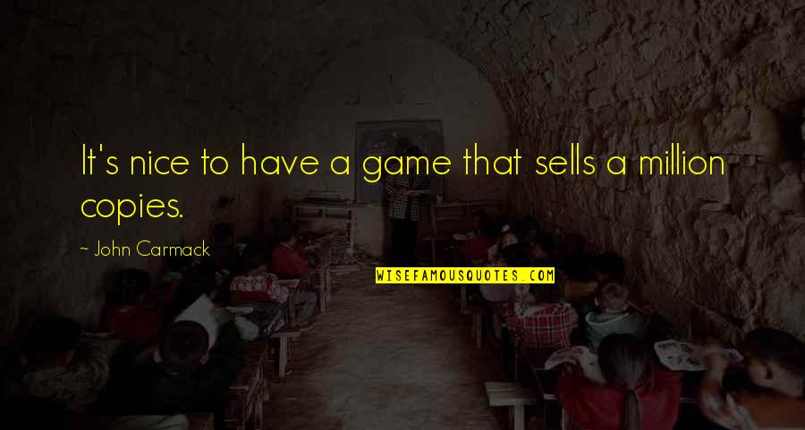 Cced Oman Quotes By John Carmack: It's nice to have a game that sells