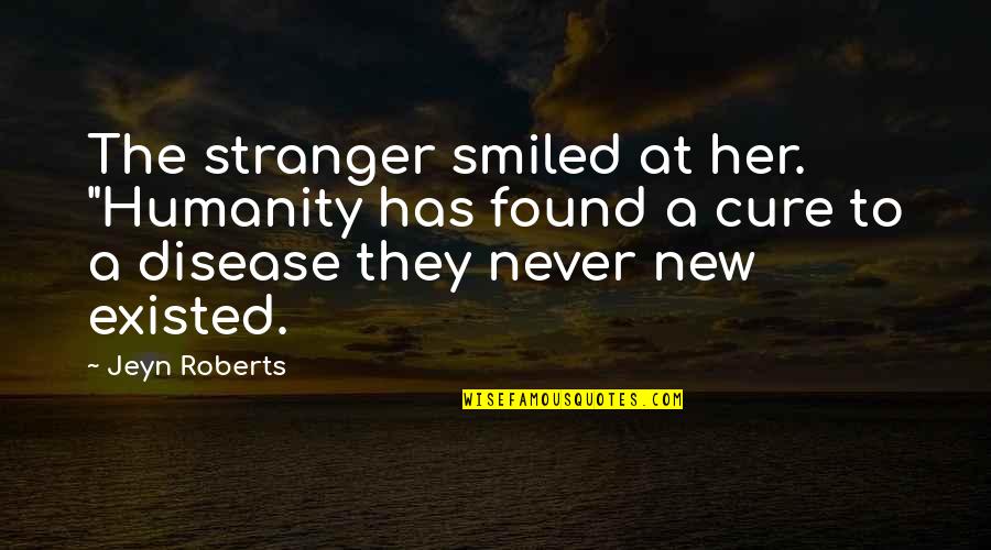 Ccfa Quotes By Jeyn Roberts: The stranger smiled at her. "Humanity has found
