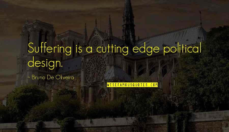 Ccfcu Quotes By Bruno De Oliveira: Suffering is a cutting edge political design.