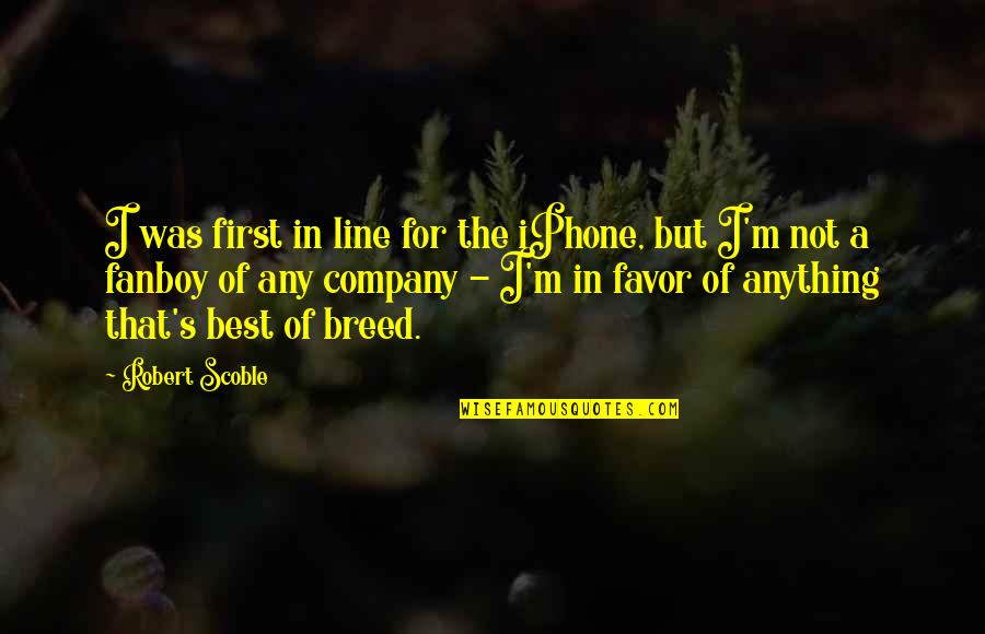 Ccfcu Quotes By Robert Scoble: I was first in line for the iPhone,
