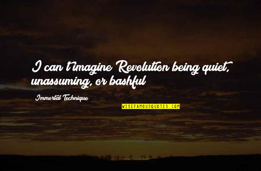 Cci Quote Quotes By Immortal Technique: I can't imagine Revolution being quiet, unassuming, or Cci Quote Quotes By Immortal Technique: I can't imagine Revolution being quiet, unassuming, or