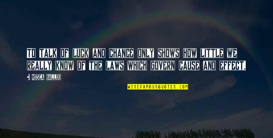 Ccios Quotes By Hosea Ballou: To talk of luck and chance only shows Ccios Quotes By Hosea Ballou: To talk of luck and chance only shows
