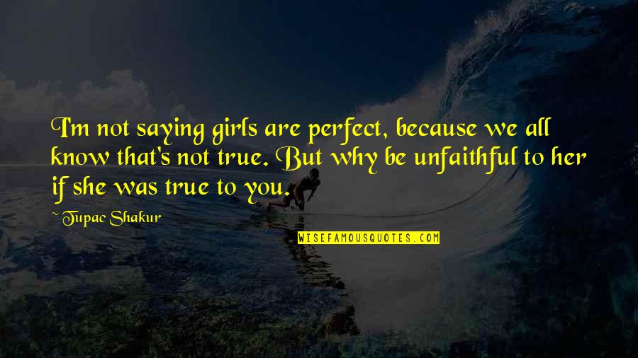 Ccj Quotes By Tupac Shakur: I'm not saying girls are perfect, because we