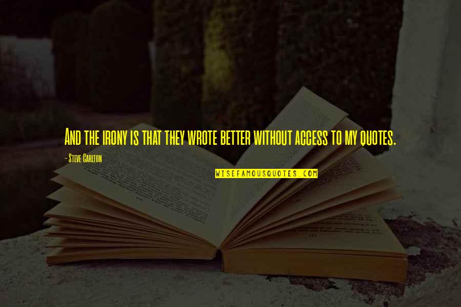 Ccl After Hours Quotes By Steve Carlton: And the irony is that they wrote better