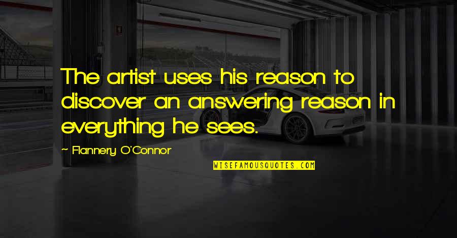 Ccmp Quotes By Flannery O'Connor: The artist uses his reason to discover an