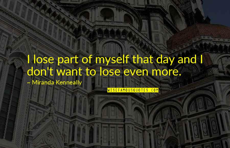 Ccny Quotes By Miranda Kenneally: I lose part of myself that day and