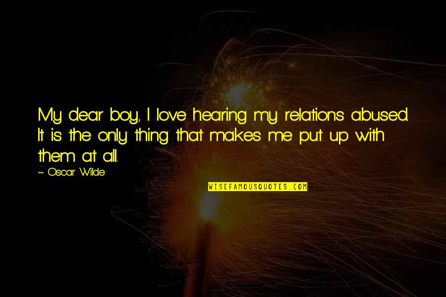 Ccomfortable Quotes By Oscar Wilde: My dear boy, I love hearing my relations