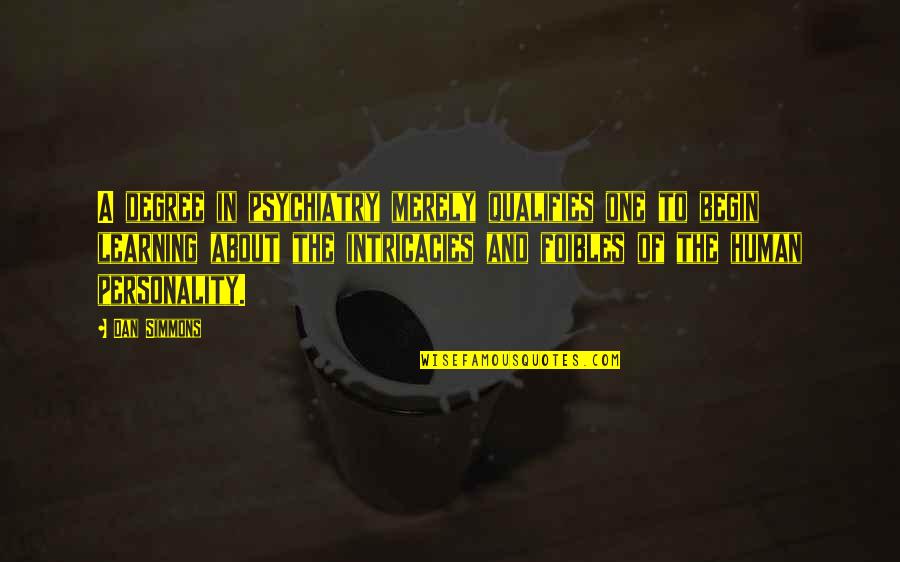 Ccoperativa Quotes By Dan Simmons: A degree in psychiatry merely qualifies one to Ccoperativa Quotes By Dan Simmons: A degree in psychiatry merely qualifies one to