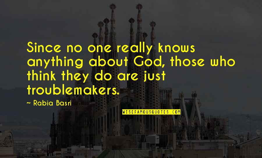 Ccps Quotes By Rabia Basri: Since no one really knows anything about God,