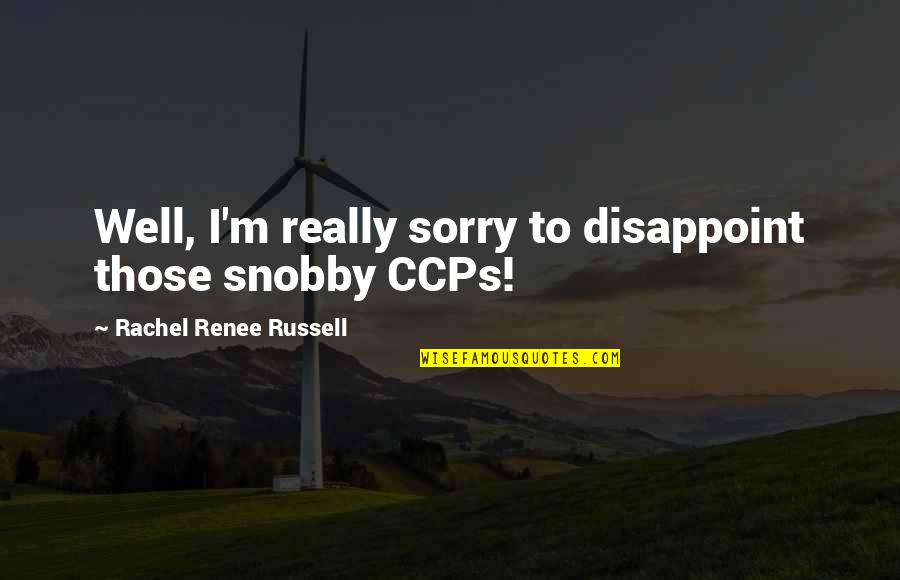 Ccps Quotes By Rachel Renee Russell: Well, I'm really sorry to disappoint those snobby