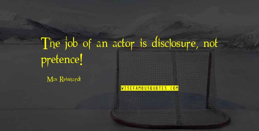 Ccss Quotes By Max Reinhardt: The job of an actor is disclosure, not