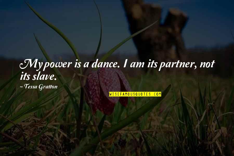 Ccss Quotes By Tessa Gratton: My power is a dance. I am its