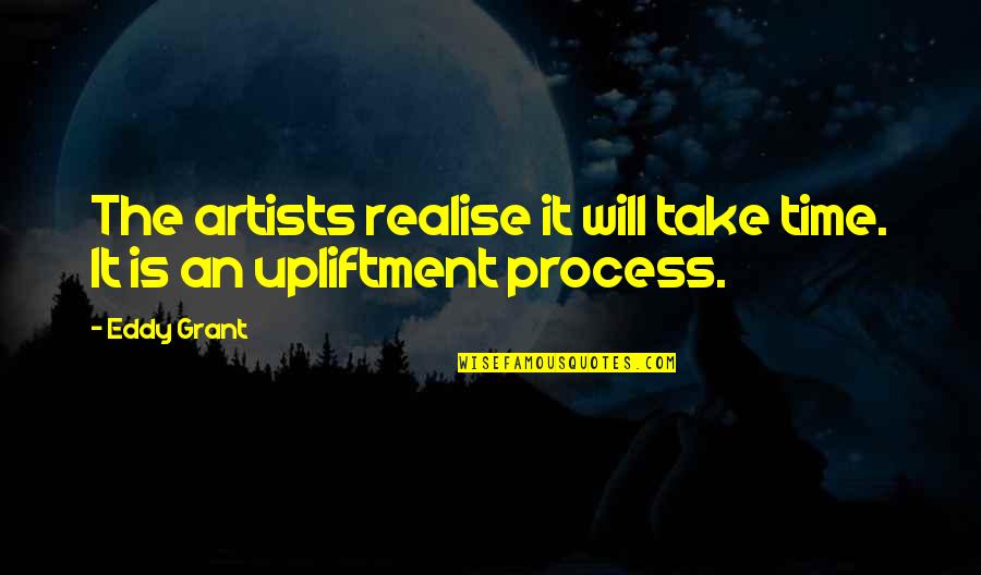 Ccsu Bookstore Quotes By Eddy Grant: The artists realise it will take time. It