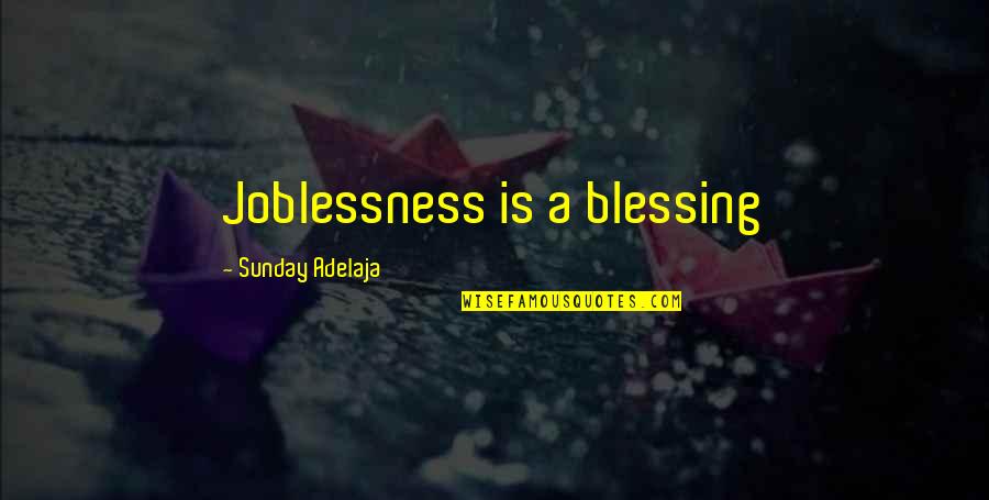 Cd Player Quotes By Sunday Adelaja: Joblessness is a blessing