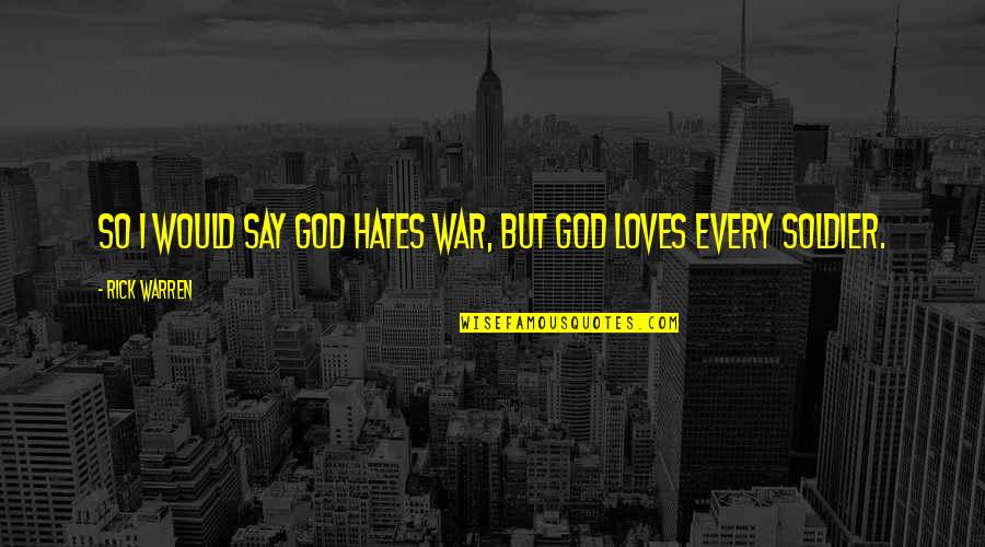 Cdc Ebola Quotes By Rick Warren: So I would say God hates war, but