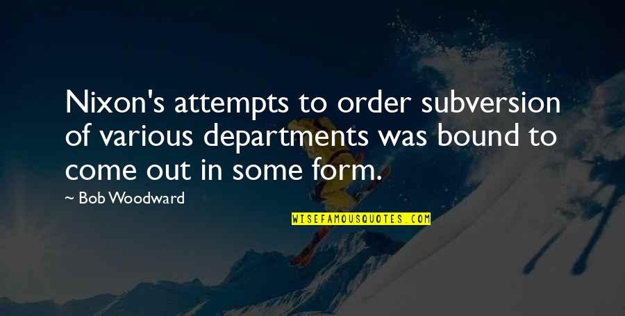 Cdisobedient Quotes By Bob Woodward: Nixon's attempts to order subversion of various departments