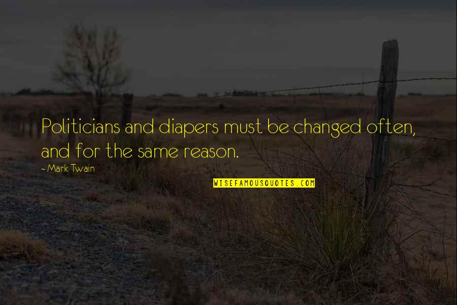 Cdisobedient Quotes By Mark Twain: Politicians and diapers must be changed often, and