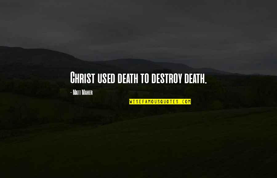 Cdos Certificate Quotes By Matt Maher: Christ used death to destroy death.