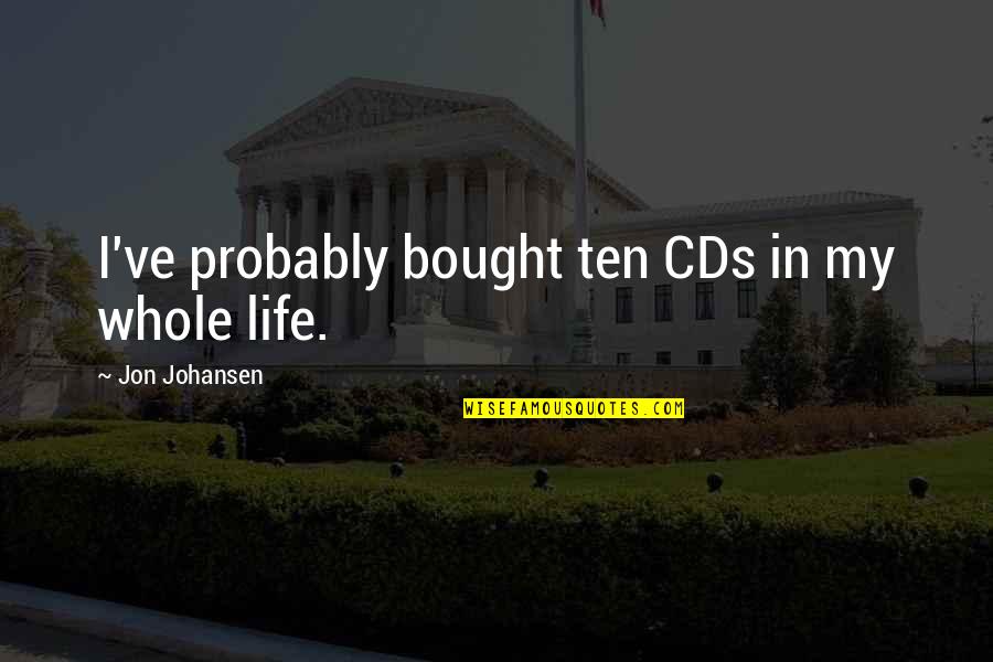 Cds Best Quotes By Jon Johansen: I've probably bought ten CDs in my whole