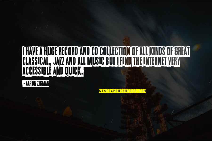 Cds Quotes By Aaron Zigman: I have a huge record and cd collection