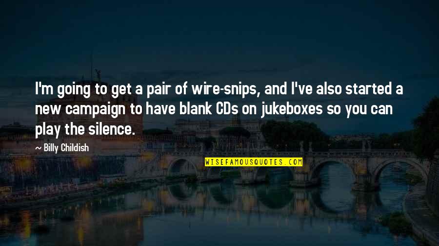 Cds Quotes By Billy Childish: I'm going to get a pair of wire-snips,