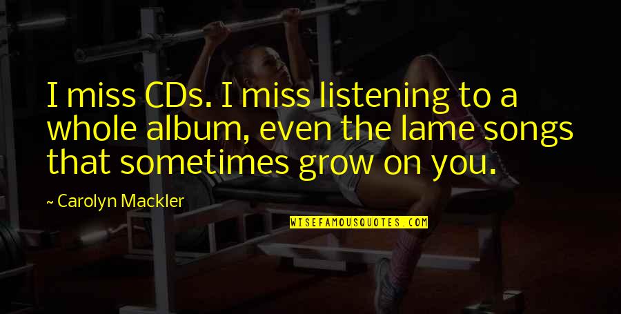 Cds Quotes By Carolyn Mackler: I miss CDs. I miss listening to a
