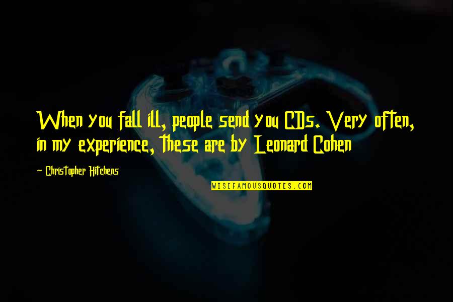 Cds Quotes By Christopher Hitchens: When you fall ill, people send you CDs. Cds Quotes By Christopher Hitchens: When you fall ill, people send you CDs.