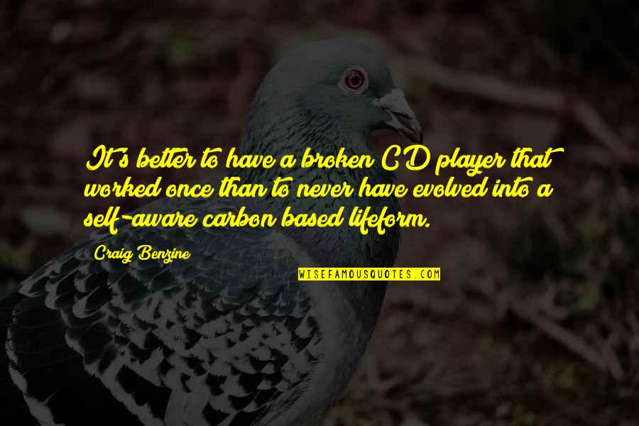 Cds Quotes By Craig Benzine: It's better to have a broken CD player