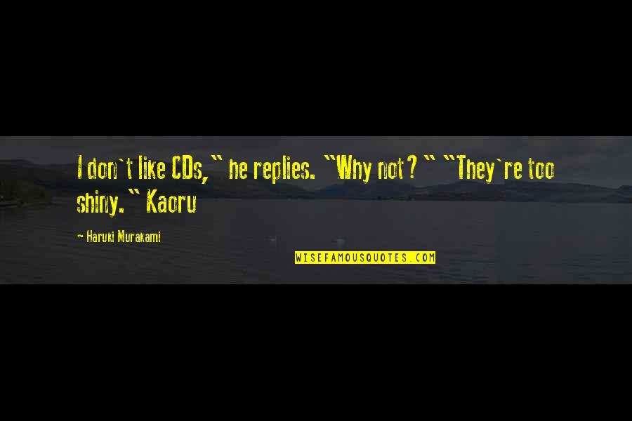 Cds Quotes By Haruki Murakami: I don't like CDs," he replies. "Why not?"
