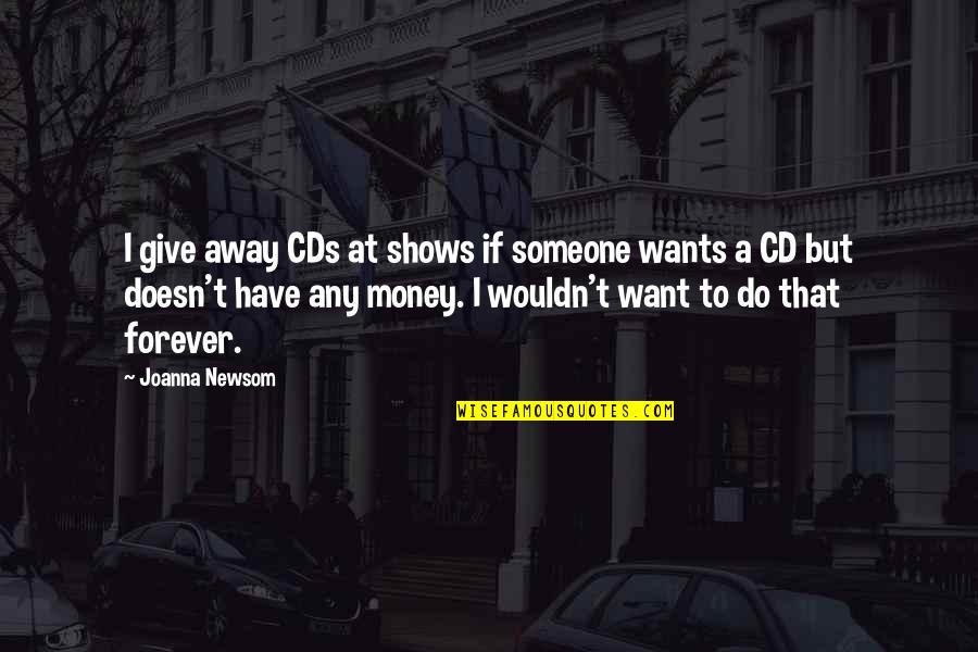 Cds Quotes By Joanna Newsom: I give away CDs at shows if someone