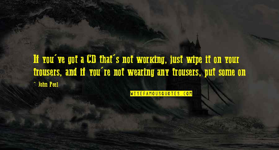 Cds Quotes By John Peel: If you've got a CD that's not working, Cds Quotes By John Peel: If you've got a CD that's not working,