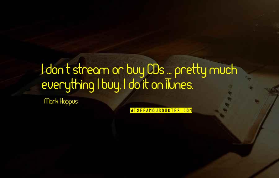 Cds Quotes By Mark Hoppus: I don't stream or buy CDs ... pretty