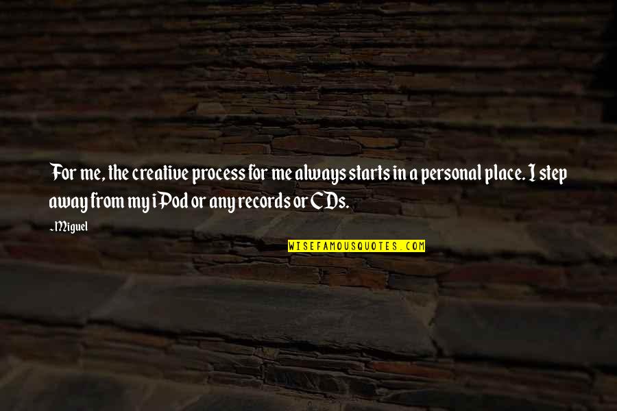 Cds Quotes By Miguel: For me, the creative process for me always