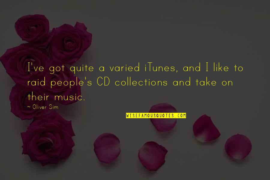 Cds Quotes By Oliver Sim: I've got quite a varied iTunes, and I