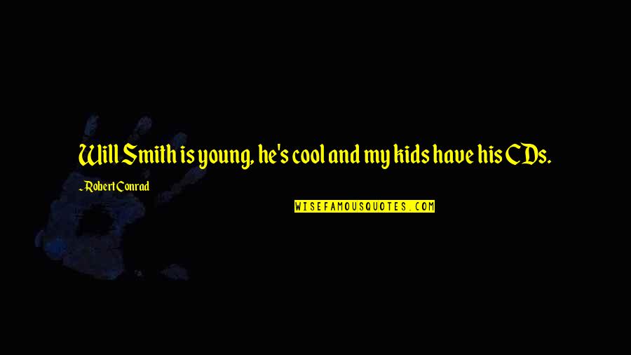 Cds Quotes By Robert Conrad: Will Smith is young, he's cool and my Cds Quotes By Robert Conrad: Will Smith is young, he's cool and my