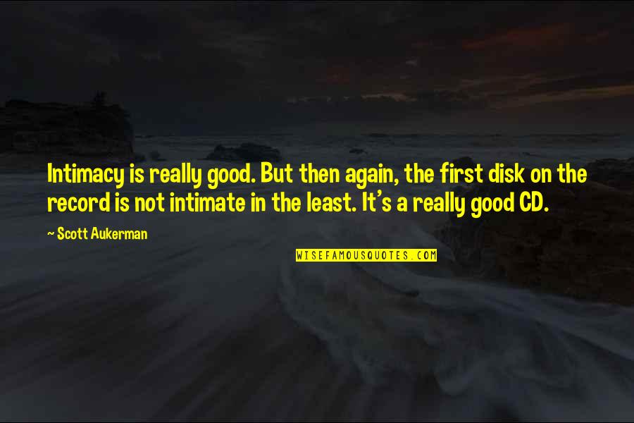 Cds Quotes By Scott Aukerman: Intimacy is really good. But then again, the