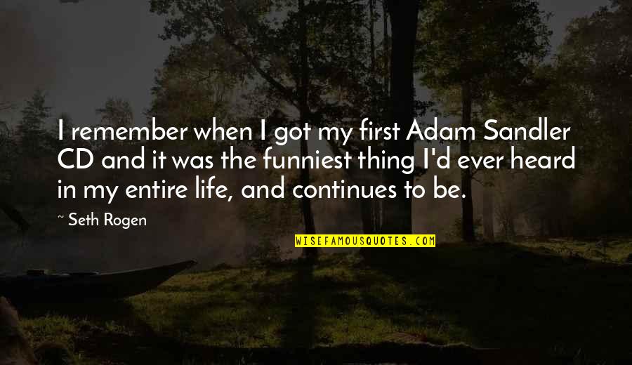 Cds Quotes By Seth Rogen: I remember when I got my first Adam
