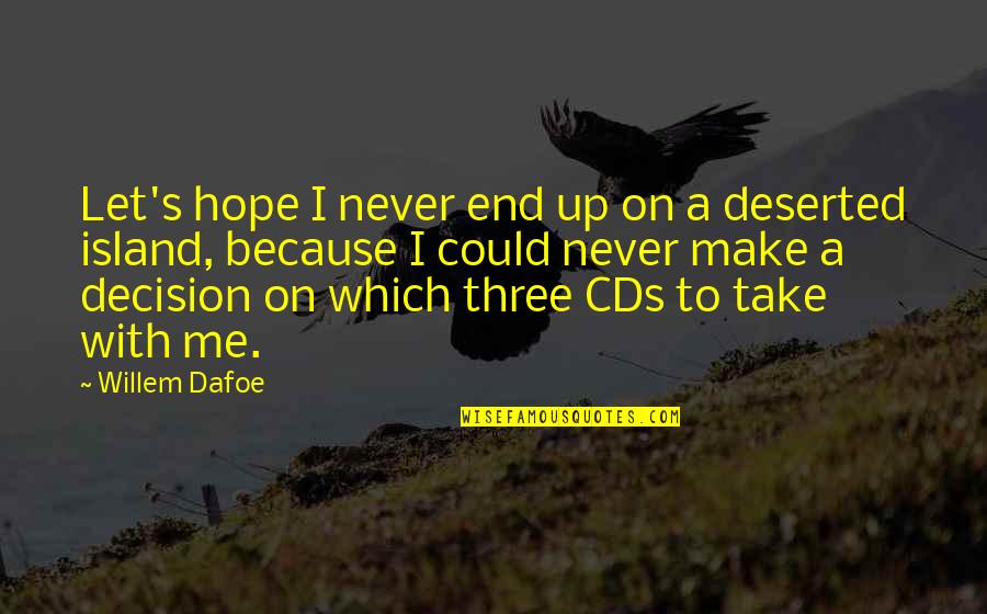 Cds Quotes By Willem Dafoe: Let's hope I never end up on a