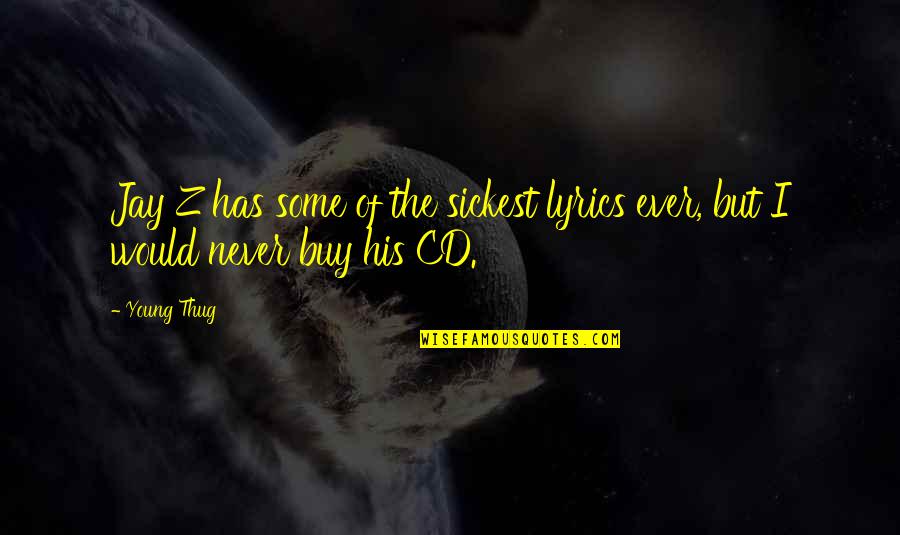 Cds Quotes By Young Thug: Jay Z has some of the sickest lyrics