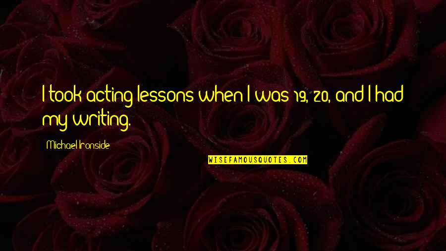 Cdses Quotes By Michael Ironside: I took acting lessons when I was 19, Cdses Quotes By Michael Ironside: I took acting lessons when I was 19,