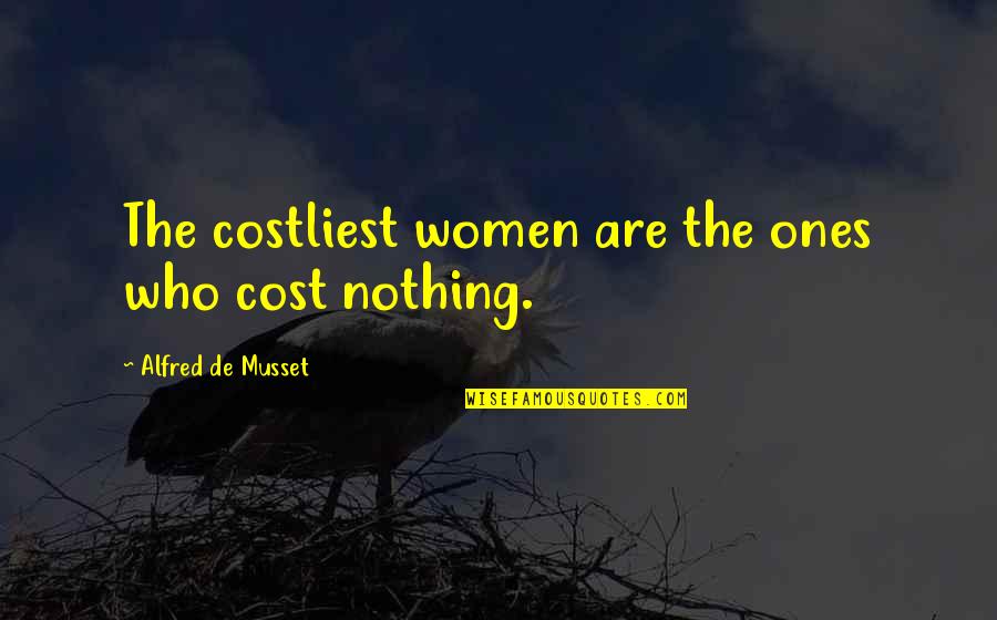 Cdss Community Quotes By Alfred De Musset: The costliest women are the ones who cost