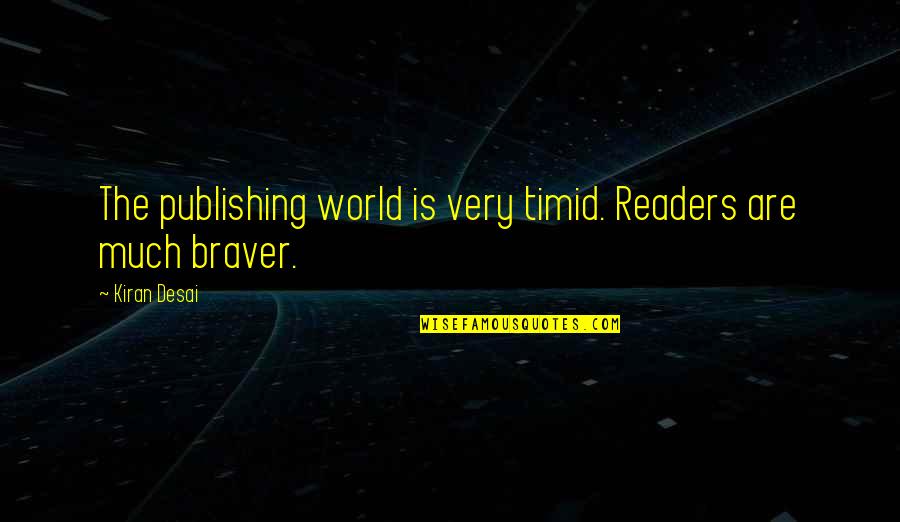 Ce Collective Evolution Quotes By Kiran Desai: The publishing world is very timid. Readers are